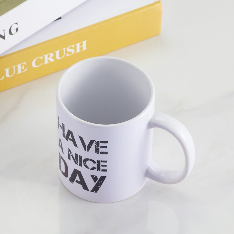 Have A Nice Day White Ceramic Coffee Mug top view