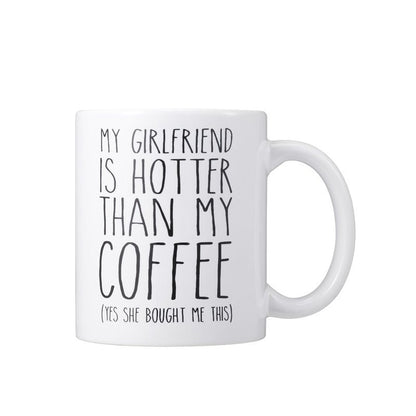 "My Girlfriend is Hotter Than My Coffee" Ceramic White Coffee Mug